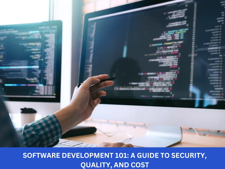 Software Development 101: A Guide to Security, Quality, and Cost