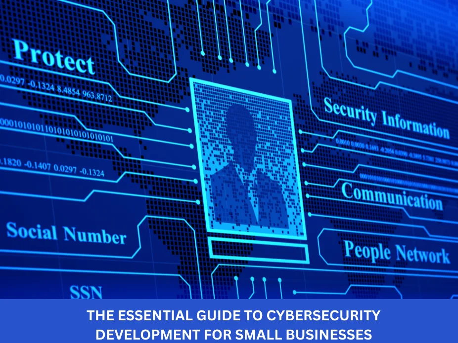 The Essential Guide to Cybersecurity Development for Small Businesses