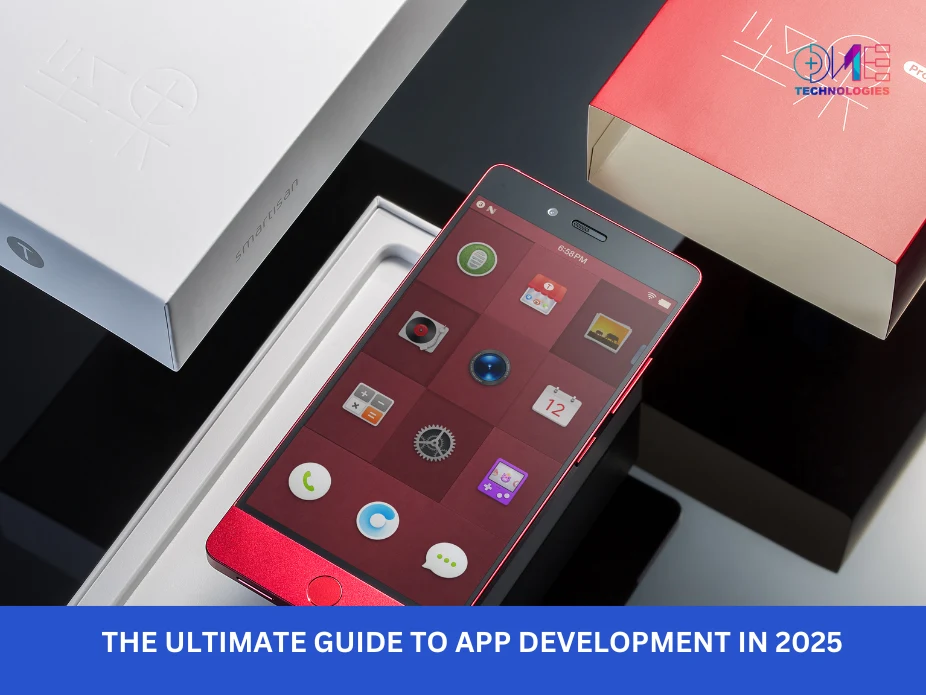 The Ultimate Guide to App Development in 2025